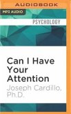 Can I Have Your Attention: How to Think Fast, Find Your Focus, and Sharpen Your Concentration