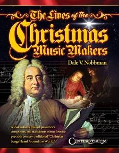 The Lives of the Christmas Music Makers - Nobbman, Dale V.