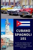Spagnolo Cubano 101: Guida Bilingue Sulle Uniche Parole Ed Espressioni Dell'isola Di Cuba