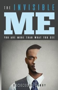 The Invisible Me: You're More Than What You See - Henry, Domonique