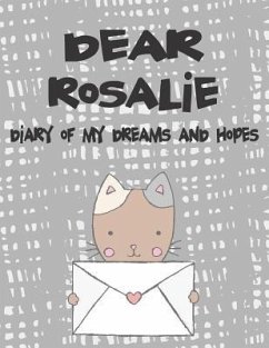 Dear Rosalie, Diary of My Dreams and Hopes: A Girl's Thoughts - Faith, Hope