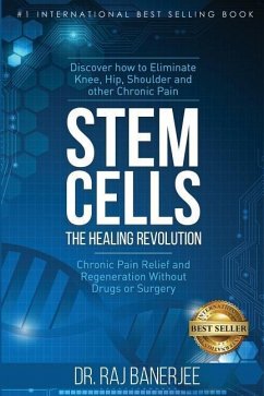 Stem Cells - The Healing Revolution: Chronic Pain Relief and Regeneration Without Drugs or Surgery - Banerjee, Raj