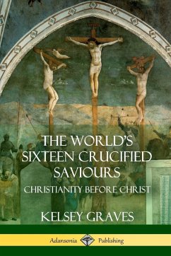 The World's Sixteen Crucified Saviours - Graves, Kelsey