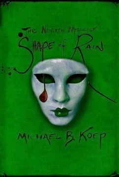 The Shape of Rain: Part Three of the Newirth Mythology - Koep, Michael B.