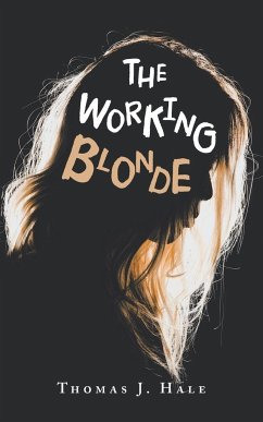 The Working Blonde - Hale, Thomas J.