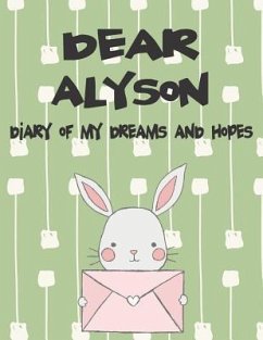 Dear Alyson, Diary of My Dreams and Hopes: A Girl's Thoughts - Faith, Hope