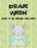 Dear Wren, Diary of My Dreams and Hopes: A Girl's Thoughts