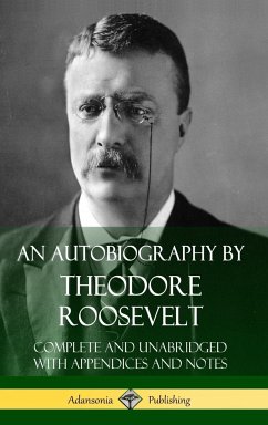 An Autobiography by Theodore Roosevelt - Roosevelt, Theodore