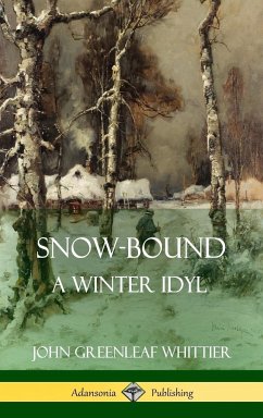 Snow-Bound, A Winter Idyl (Hardcover) - Whittier, John Greenleaf