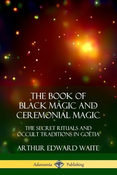 The Book of Black Magic and Ceremonial Magic - Waite, Arthur Edward