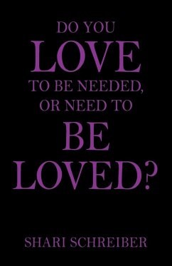 Do You Love to Be Needed, or Need to Be Loved? - Schreiber, Shari