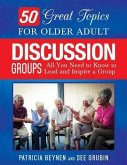 50 Great Topics for Older Adult Discussion Groups: All You Need to Know to Lead and Inspire a Group