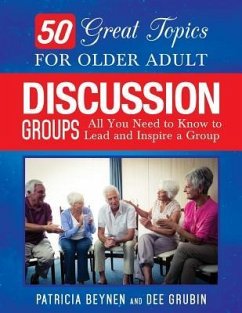 50 Great Topics for Older Adult Discussion Groups: All You Need to Know to Lead and Inspire a Group - Grubin, Dee; Beynen, Patricia
