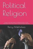 Political Religion: Essays in the Interrogation of Political Practice in Post-Apartheid South Africa with Through Theological Reflection