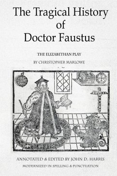 The Tragical History of Doctor Faustus: The Elizabethan Play by Christopher Marlowe - Annotated with Supplemental Text - Marlowe, Christopher; Harris, John D.