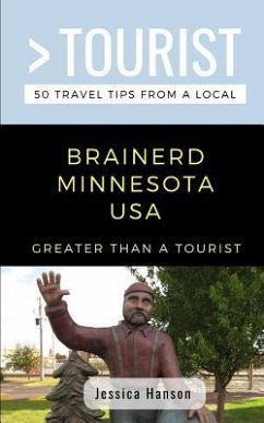 Greater Than a Tourist- Brainerd Minnesota USA: 50 Travel Tips from a Local - Tourist, Greater Than a.; Hanson, Jessica