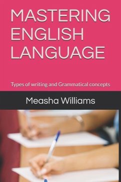 Mastering English Language: Types of Writing and Grammatical Concepts - Williams, Measha a.