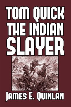 Tom Quick the Indian Slayer - Quinlan, James E.