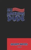 All American Dude - Secret Notes: 4th of July Diary / Independence Day in U. S. (America) Is Associated with Fireworks, Parades and Picnics.