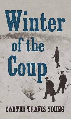 Winter of the Coup - Young, Carter Travis