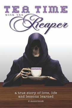 Tea Time with the Reaper: a true story of love, life and lessons learned - McCormick, D.