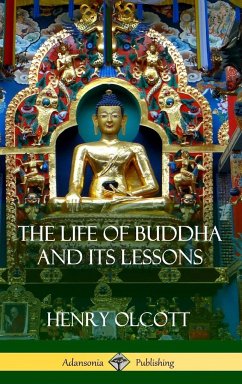 The Life Of Buddha And Its Lessons (Hardcover) - Olcott, Henry