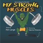 My Strong Muscles: A Book About Growing Big and Strong For Kids