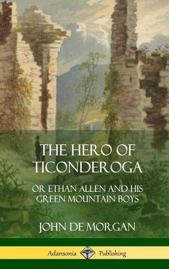 The Hero of Ticonderoga - Morgan, John De