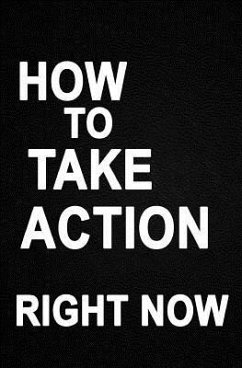 How to Take Action Right Now: the Absolute Simple Truth - Lee, Edwin