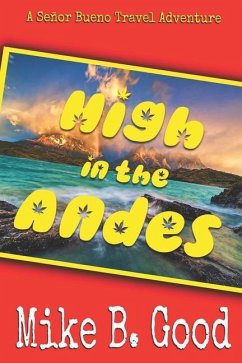 High In The Andes: A Señor Bueno Travel Adventure - Good, Mike B.