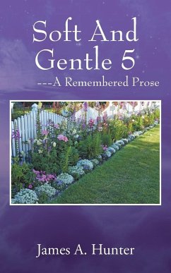 Soft And Gentle 5 ---A Remembered Prose - Hunter, James A
