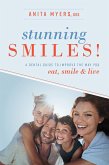 Stunning Smiles!: A Dental Guide to Improve the Way You Eat, Smile, & Live