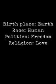 Birth Place: Earth Race: Human Politics: Freedom Religion: Love