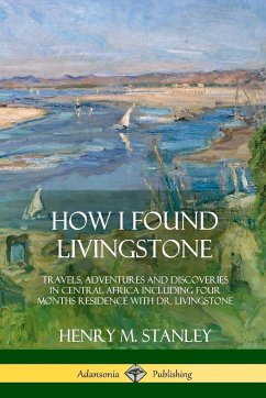 How I Found Livingstone - Stanley, Henry M.