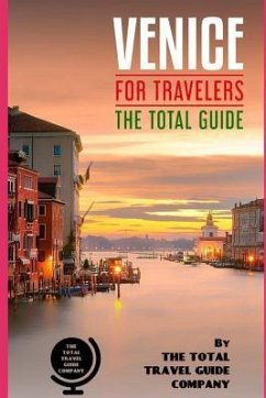 VENICE FOR TRAVELERS. The total guide: The comprehensive traveling guide for all your traveling needs. - Guide Company, The Total Travel