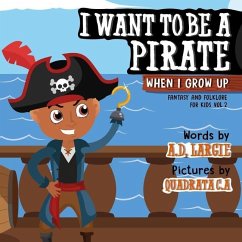 I Want To Be A Pirate When I Grow Up - Largie, A. D.