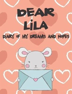 Dear Lila, Diary of My Dreams and Hopes: A Girl's Thoughts - Faith, Hope