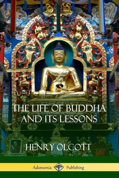 The Life Of Buddha And Its Lessons - Olcott, Henry