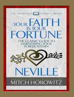 Your Faith Is Your Fortune (Condensed Classics) - Goddard, Neville; Horowitz, Mitch