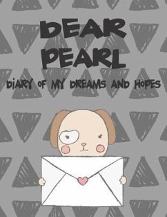 Dear Pearl, Diary of My Dreams and Hopes: A Girl's Thoughts - Faith, Hope