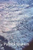 Exploration of the Gas Giants and the Ice Giants, Space Missions to Jupiter, Saturn, Uranus, and Neptune