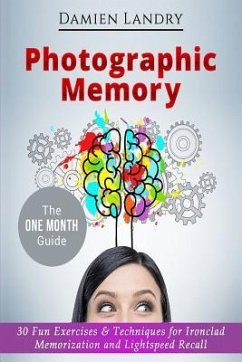 Photographic Memory: 30 Fun Exercises & Techniques for Ironclad Memorization and Light Speed Recall - Landry, Damien