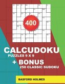 400 CalcuDoku puzzles 9 x 9 + BONUS 250 classic sudoku: Sudoku EASY, MEDIUM, HARD, VERY HARD puzzles and classic Sudoku 9x9 very hard levels