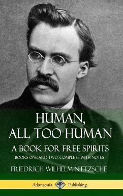 Human, All Too Human, A Book for Free Spirits - Nietzsche, Friedrich Wilhelm; Harvey, Alexander; Cohn, Paul Victor