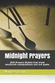 Midnight Prayers: 200 Prayers Bullets That Break Witchcraft Manipulations and Evil Spells.