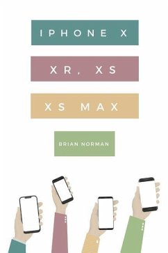 The Ridiculously Simple Guide to iPhone X, Xr, Xs, and XS Max: A Practical Guide to Getting Started with the Next Generation of iPhone and IOS 12 - Norman, Brian