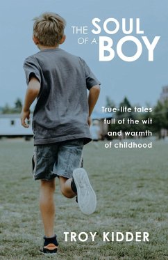 The Soul of a Boy: True-life tales full of wit and warmth of childhood - Kidder, Troy