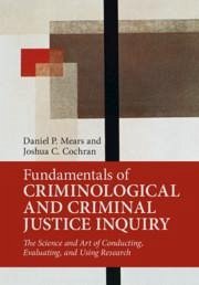 Fundamentals of Criminological and Criminal Justice Inquiry - Mears, Daniel P; Cochran, Joshua C