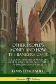 Other People's Money and How the Bankers Use It