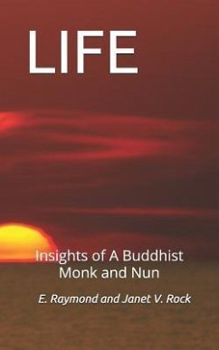 Life: Insights of a Buddhist Monk and Nun - Rock, E. Raymond